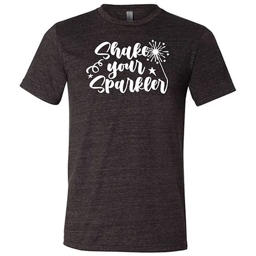 Shake Your Sparkler Shirt Unisex