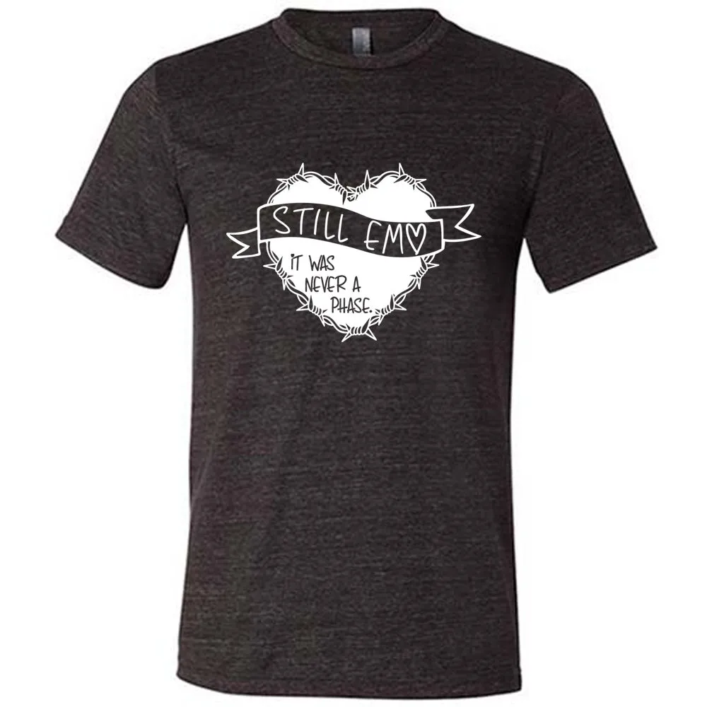 Still Emo It Was Never A Phase Shirt Unisex