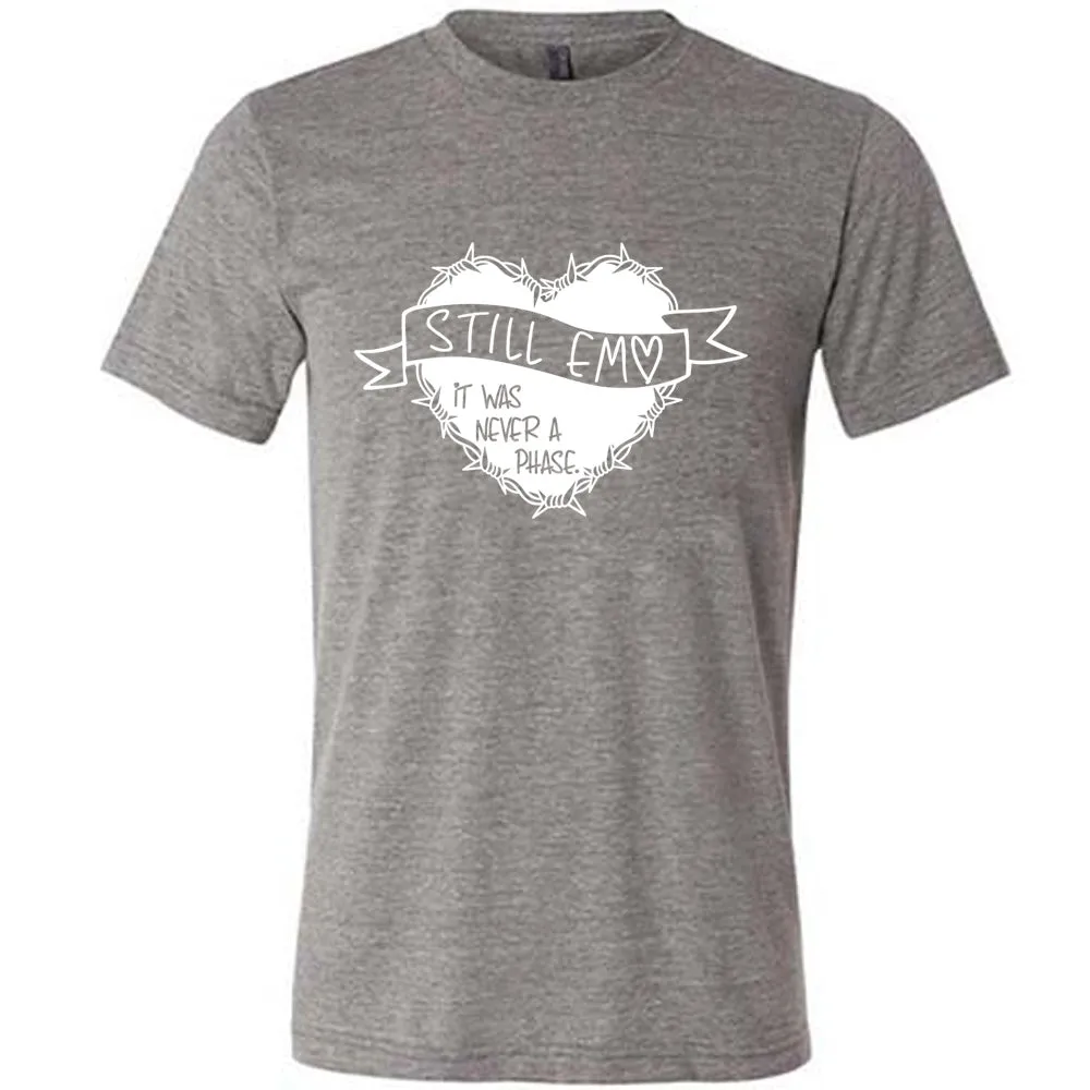 Still Emo It Was Never A Phase Shirt Unisex