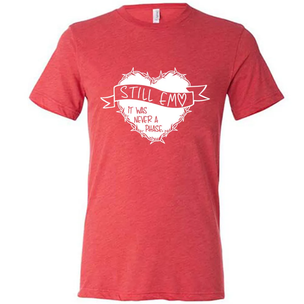 Still Emo It Was Never A Phase Shirt Unisex