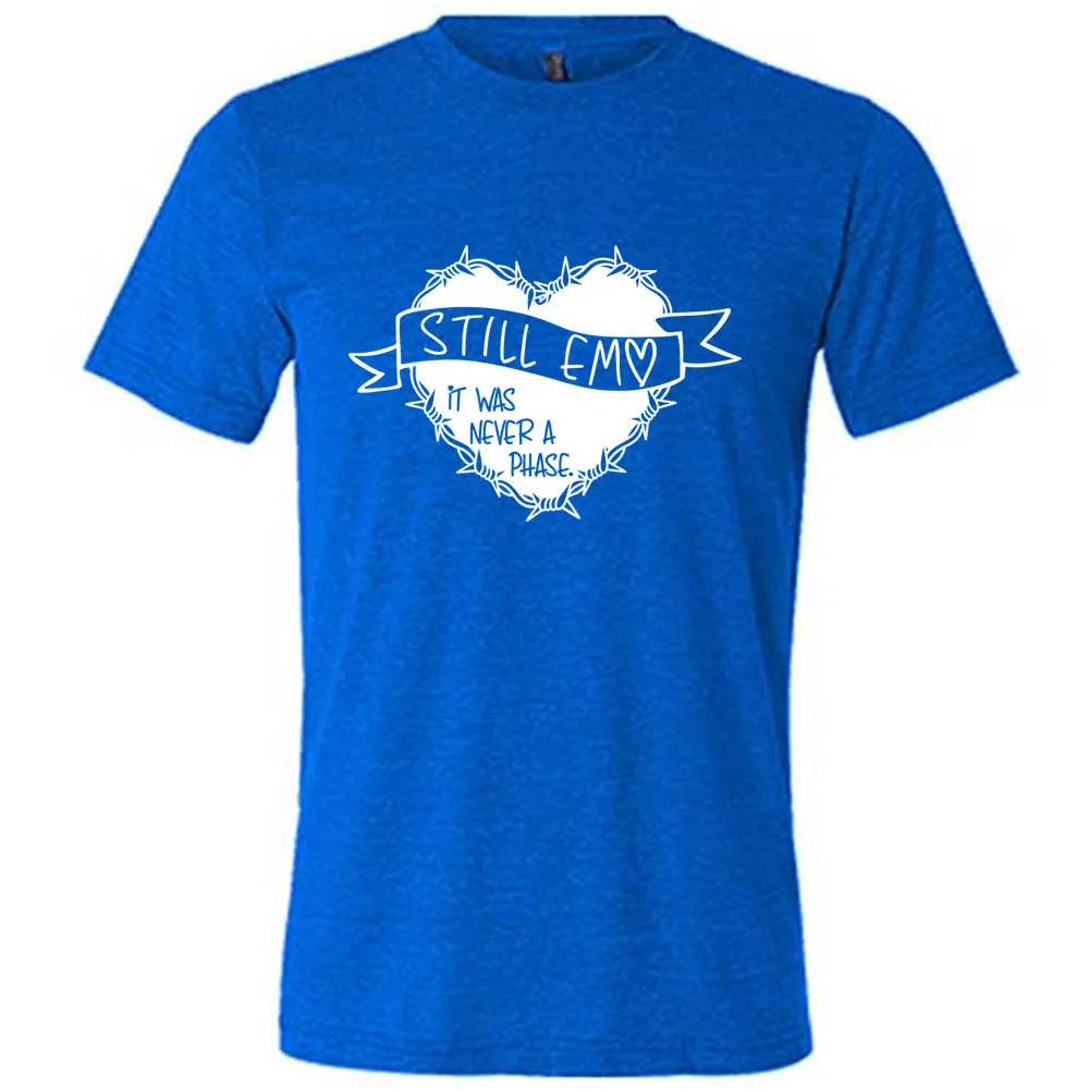 Still Emo It Was Never A Phase Shirt Unisex